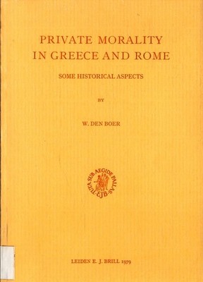 Private Morality in Greece and Rome Some Historical Aspects den Boer, Willem: