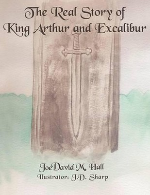 The Real Story of King Arthur and Excalibur by JoeDavid Hall (English) Paperback