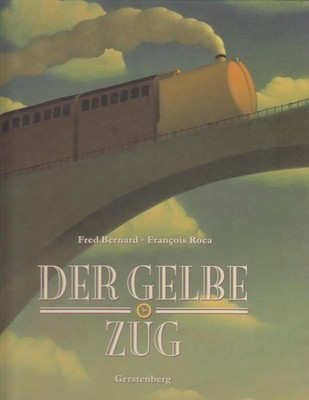 Der gelbe Zug / Fred Bernard. Bilder von François Roca. Aus dem Franz. von Chris