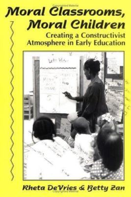 Moral Classrooms, Moral Children: Creating a Constructivist Atmosphere in...