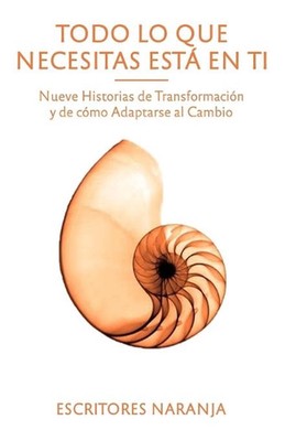 Todo lo que necesitas est en ti: Nueve historias de transformaci?n y de c?mo ada