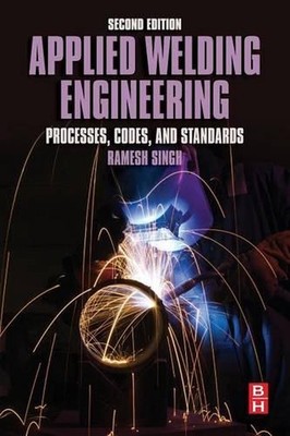 Applied Welding Engineering: Processes, Codes, and Standards by Ramesh Singh (En