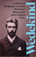 Benjamin Franklin Wedekind. Biography of a Youth. Kieser, Rolf: