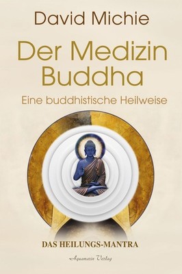 Der Medizin-Buddha   Eine buddhistische Heilweise Ein Heilungs-Mantra