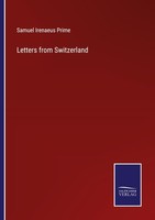 Letters From Switzerland Samuel Irenaeus Prime