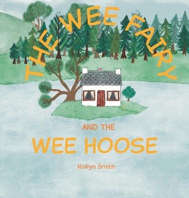 The Wee Fairy and the Wee Hoose by Robyn Smith Hardcover Book