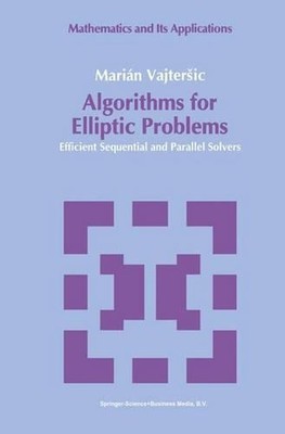 Algorithms for Elliptic Problems: Efficient Sequential and Parallel Solvers by M