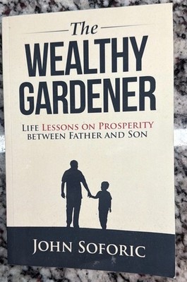 The Wealthy Gardener: Life Lessons on Prosperity between Father and Son John Sof