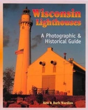 Wisconsin Lighthouses: A Photographic & Historical Guide