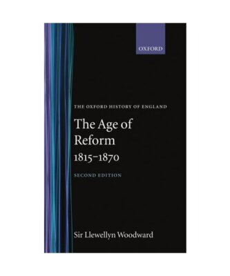 The Age of Reform, 1815-1870, Llewellyn Woodward