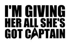 Star Trek Giving All She's Got Captain Decal 1 Choose Size, Color