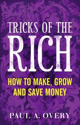 Tricks of the Rich: How to make, grow..., Overy, Paul A