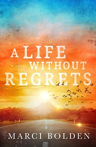 A Life Without Regrets,Marci Bolden