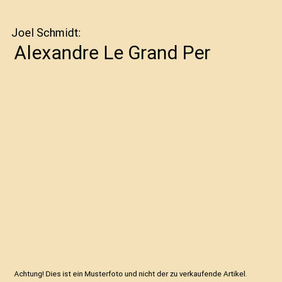 Alexandre Le Grand Per, Joel Schmidt