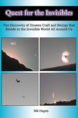 Quest for the Invisibles: The Discovery of Unseen Craft -  NEW Nik Hayes 2016