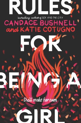 Rules for Being a Girl by Bushnell, Candace, Cotugno, Katie