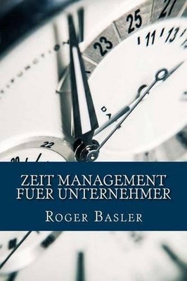 Zeit Management fuer Unternehmer: 25 Tipps und Tricks die wirklich helfen by Rog