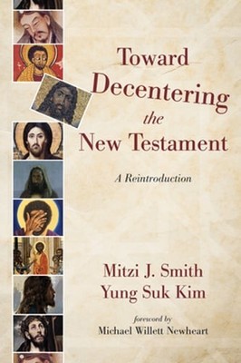 Toward Decentering the New Testament by Mitzi J Smith: New