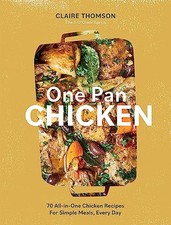 One Pan Chicken: 70 All-in-One Chicken Recipes For Simple... - Thomson, Claire