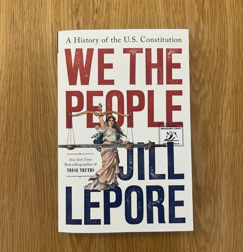 We the People: A History of the US Constitution by Jill Lepore Advance Copy ARC