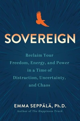 Sovereign: Reclaim Your Freedom, Energy, and Power in a Time of Distraction, Unc