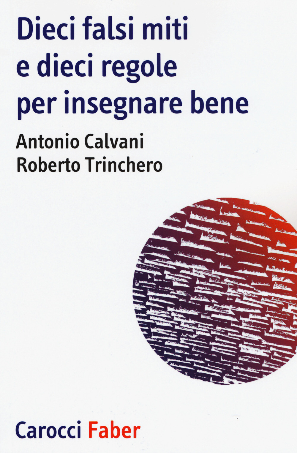 Libri Antonio Calvani / Roberto Trinchero - Dieci Falsi Miti E Dieci Regole Per