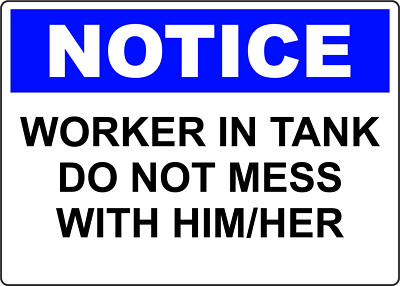 NOTICE WORKER IN TANK DO NOT MESS WITH HIM/HER | Adhesive Vinyl Sign Decal