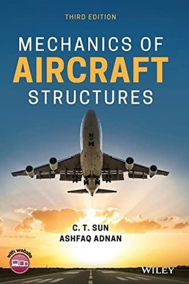 Mechanics of Aircraft Structures by C. T. Sun 9781119583912 NEW