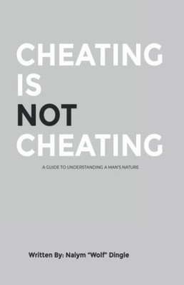 Cheating Is Not Cheating: A Guide To Understanding A ... by Dingle, Naiym ''Wolf''