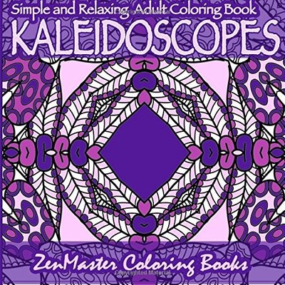 ADULT COLORING BOOK SIMPLE AND RELAXING KALEIDOSCOPES: By Zenmaster Coloring