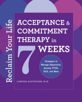 Reclaim Your Life: Acceptance And Commitment Therapy In 7 Weeks