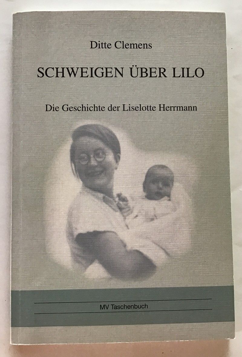 Schweigen über Lilo : Die Geschichte der Liselotte Herrmann. Clemens, Ditte: - Clemens, Ditte