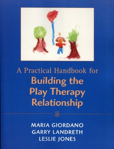 A Practical Handbook for Building the Play Therapy Relationsh... - 9780765701114