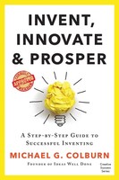 Invent, Innovate, And Prosper A Step-By-Step Guide To Successful Inventing Buch