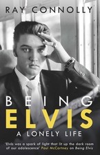Being Elvis by Ray Connolly