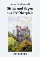 Sitten Und Sagen Aus Der Oberpfalz Franz SchöNwerth