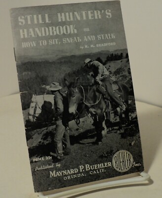 Still Hunter's Handbook or How to Sit Sneak and Stalk by K M Bradford - 1954
