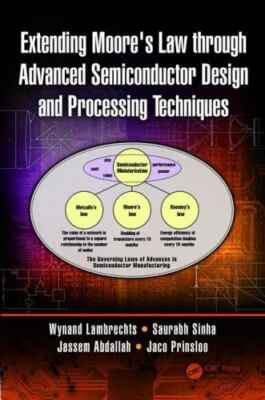 Extending Moore's Law Through Advanced Semiconductor Design and Processing Te...