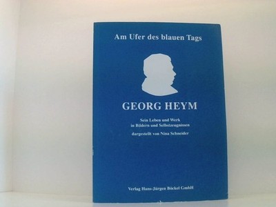 Am Ufer des blauen Tags. Georg Heym - Sein Leben und Werk in Bildern und Selbstz
