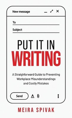Put It in Writing: A Straightforward Guide to Preventing Workplace Misunderstand