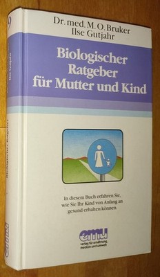 M.O. Bruker - Biologischer Ratgeber für Mutter und Kind gebunden Ernährung [C6