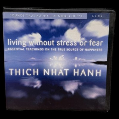Living Without Stress or Fear by Thich Nhat Hanh 6 CDs Sounds True Audio Course