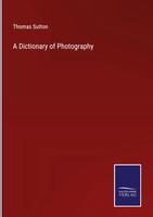 Thomas Sutton | A Dictionary Of Photography | Buch | Englisch (2022) | Gebunden