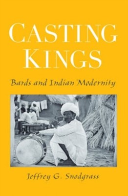 Snodgrass - Casting Kings  Bards and Indian Modernity - New paperback  - X555z