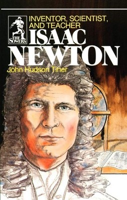 Isaac Newton: Inventor, Scientist, and Teacher