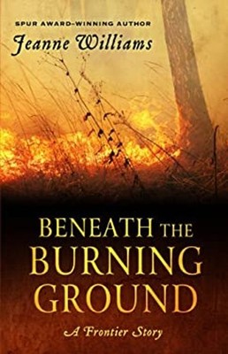 Beneath the Burning Ground : A Frontier Story Paperback Jeanne Wi