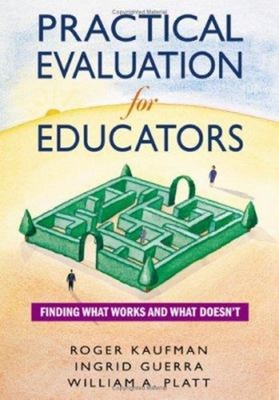 Practical Evaluation for Educators : Finding What Works and What