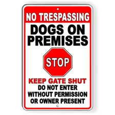 No Trespassing Dogs On Premises Stop Keep Gate Shut Metal Sign Or Decal 6 Sizes