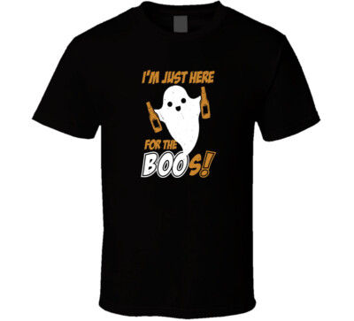 I'm Just Here For The Boos Halloween Joke parody T-Shirt tee Unisex