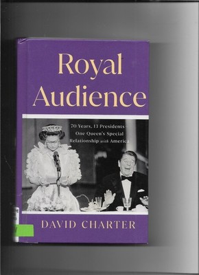 Royal Audience: 70 Years, 13 Presidents-One Queen's Special Relationship w/US